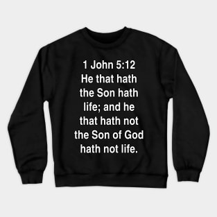 1 John 5:12  King James Version (KJV) Bible Verse Typography Crewneck Sweatshirt